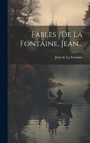 Fables /de La Fontaine, Jean... By Jean de la Fontaine 9781020439247