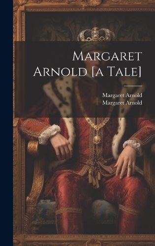 Margaret Arnold [a Tale] By Arnold 9781020441738 (Hardback)