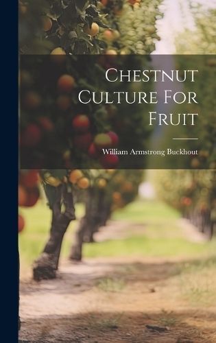 Chestnut Culture For Fruit By William Armstrong Buckhout 9781020448218