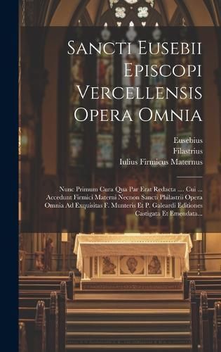 Sancti Eusebii Episcopi Vercellensis Opera Omnia By (Vercellensis)
