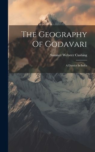 The Geography Of Godavari By Sumner Webster Cushing 9781020453960