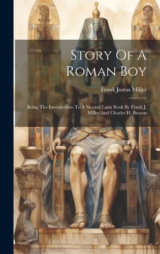 Story Of A Roman Boy By Frank Justus Miller 9781020457401 (Hardback)