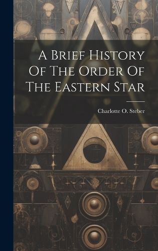 Brief History Of The Order Of The Eastern Star By Steber 9781020457999