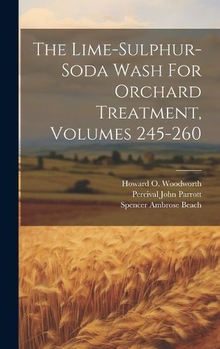 The Lime-Sulphur-Soda Wash For Orchard Treatment, Volumes 245-260
