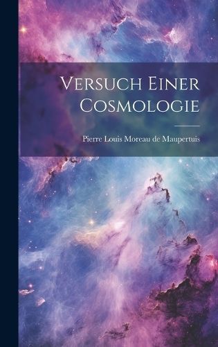 Versuch Einer Cosmologie By Pierre Louis Moreau de Maupertuis
