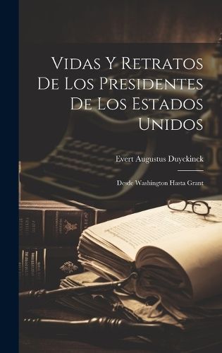 Vidas Y Retratos De Los Presidentes De Los Estados Unidos (Hardback)