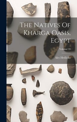 Natives Of Kharga Oasis, Egypt; Volume 59 By Hrdlicka 9781020474095