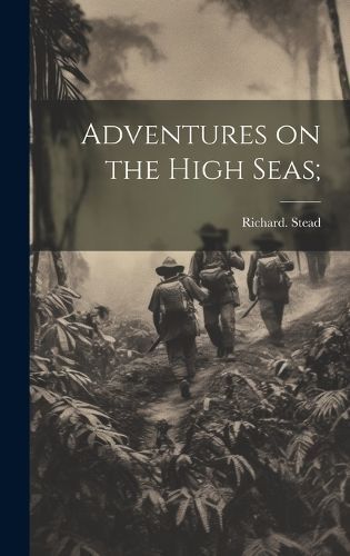 Adventures on the High Seas; By Stead 9781020480409 (Hardback)