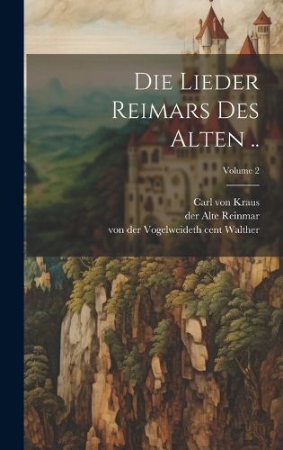 Die Lieder Reimars Des Alten ..; Volume 2 By Reinmar 9781020481437
