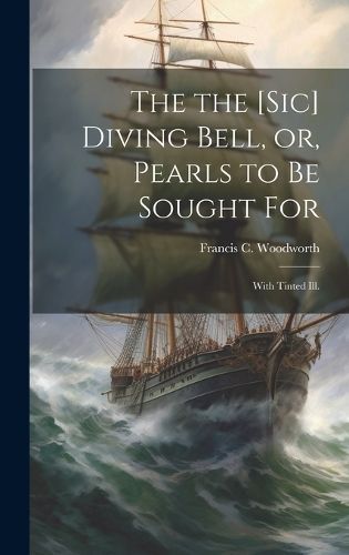 the [sic] Diving Bell, or, Pearls to Be Sought for By Woodworth