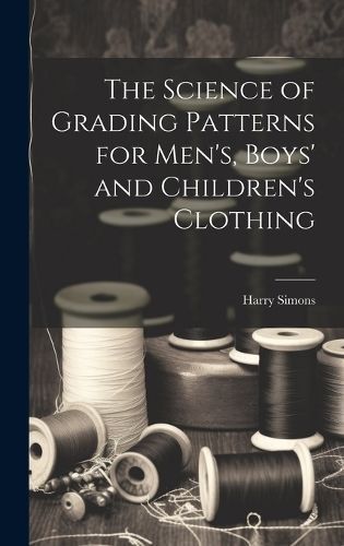 Science of Grading Patterns for Men's, Boys' and Children's Clothing