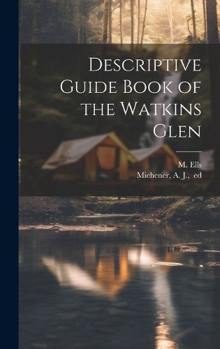 Descriptive Guide Book of the Watkins Glen By [Ells 9781020492471