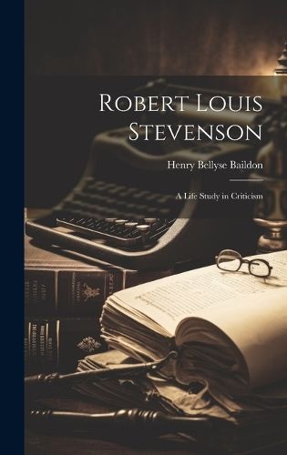 Robert Louis Stevenson; a Life Study in Criticism By Baildon