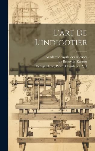 L'art de l'indigotier By Beauvais-Raseau 9781020499234 (Hardback)