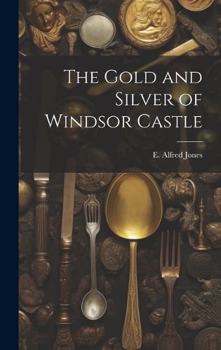 Gold and Silver of Windsor Castle By Jones 9781020500510 (Hardback)