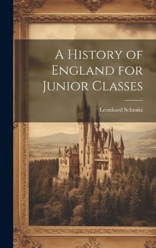 History of England for Junior Classes By Schmitz 9781020507595