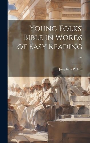 Young Folks' Bible in Words of Easy Reading ... By Pollard (Hardback)