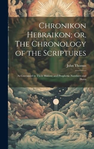 Chronikon Hebraikon; or, The Chronology of the Scriptures By Thomas