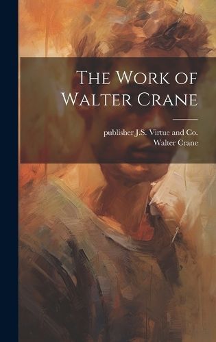 Work of Walter Crane By Crane 9781020512032 (Hardback)