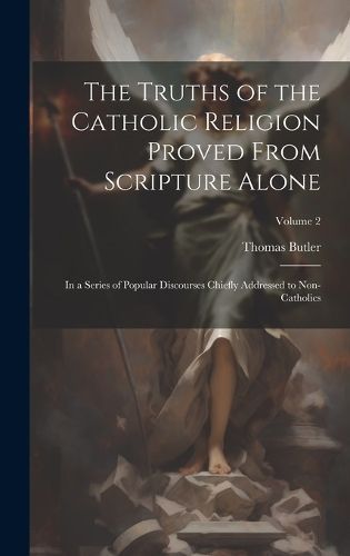 Truths of the Catholic Religion Proved From Scripture Alone By Butler
