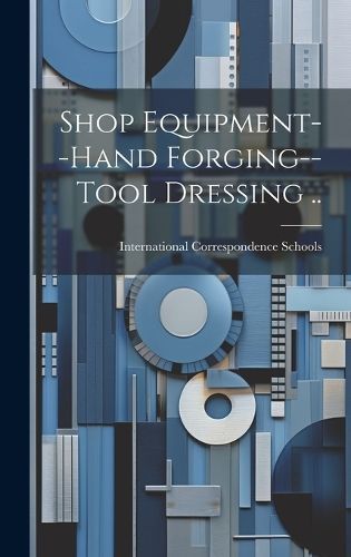 Shop Equipment--Hand Forging--Tool Dressing .. 9781020517044