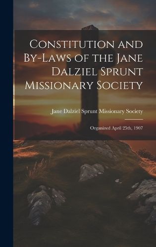 Constitution and By-Laws of the Jane Dalziel Sprunt Missionary Society
