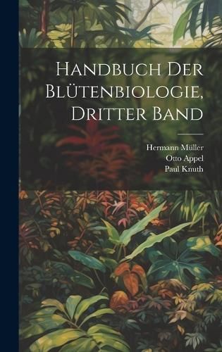 Handbuch der Blütenbiologie, Dritter Band By Knuth 9781020525735