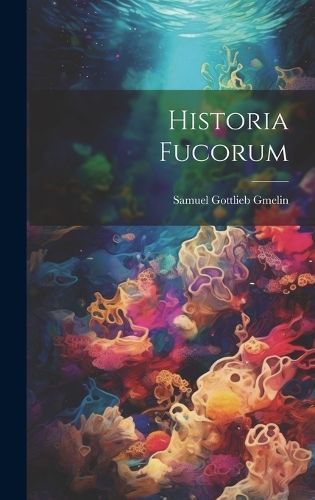 Historia Fucorum By Gmelin 9781020526756 (Hardback)