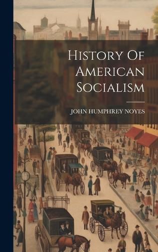 History Of American Socialism By Noyes 9781020528101 (Hardback)