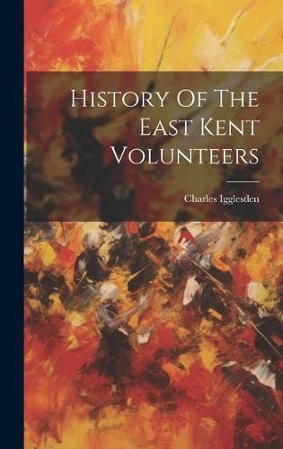 History Of The East Kent Volunteers By Igglesden 9781020531064