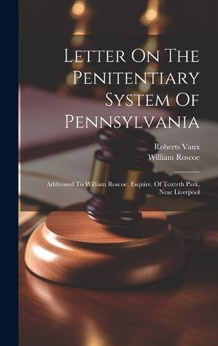 Letter On The Penitentiary System Of Pennsylvania 9781020531118