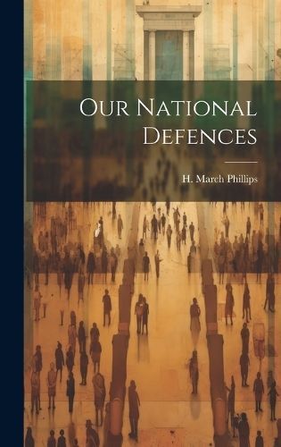 Our National Defences By Phillips 9781020538346 (Hardback)