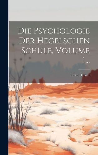 Psychologie Der Hegelschen Schule, Volume 1... By Exner 9781020546303