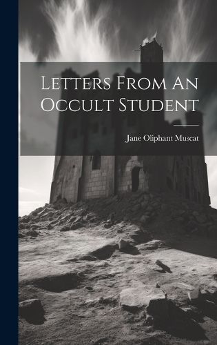 Letters From An Occult Student By Muscat 9781020548369 (Hardback)