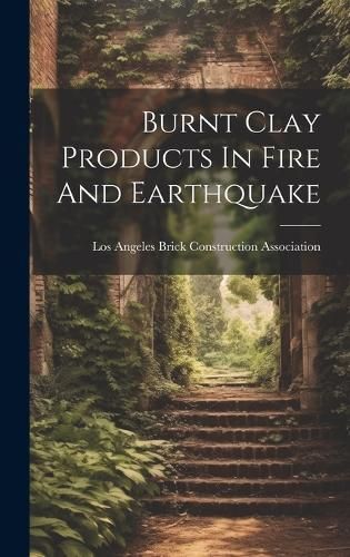 Burnt Clay Products In Fire And Earthquake 9781020552670 (Hardback)