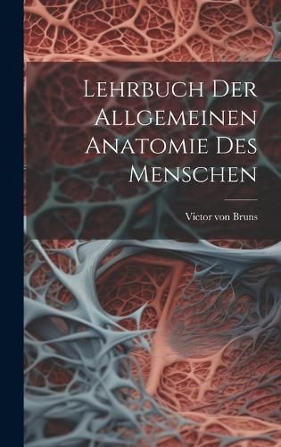 Lehrbuch der allgemeinen Anatomie des Menschen By Bruns 9781020552786