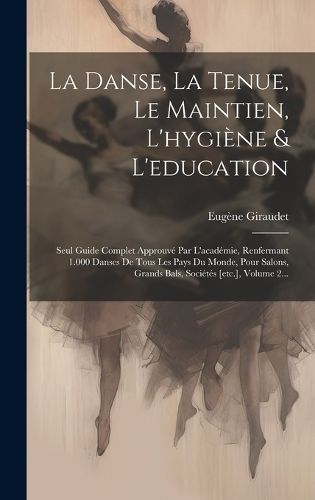 Danse, La Tenue, Le Maintien, L'hygiène & L'education By Giraudet