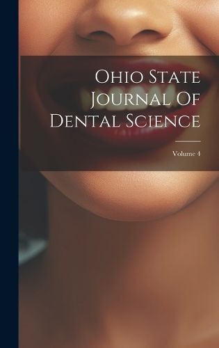 Ohio State Journal Of Dental Science; Volume 4 By Anonymous (Hardback)