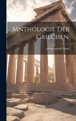 Mnthologie der Griechen. By Ranne 9781020561580 (Hardback)