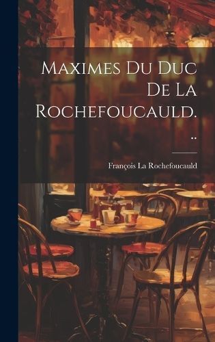 Maximes Du Duc De La Rochefoucauld... By Rochefoucauld 9781020569111