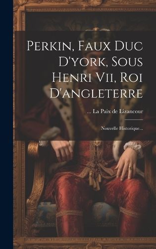 Perkin, Faux Duc D'york, Sous Henri Vii, Roi D'angleterre (Hardback)
