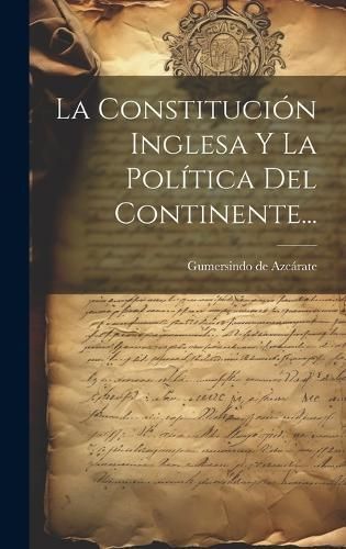 Constitución Inglesa Y La Política Del Continente... By Azcárate