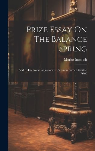 Prize Essay On The Balance Spring By Immisch 9781020583148 (Hardback)