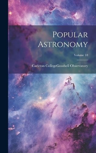 Popular Astronomy; Volume 18 By Carleton College (Northfield