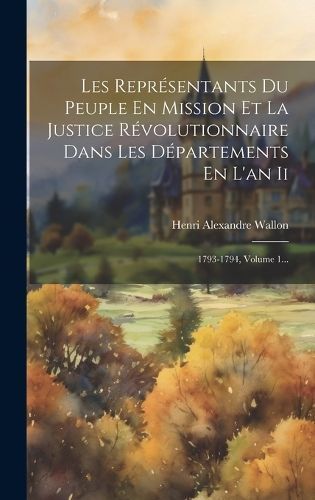 Les Représentants Du Peuple En Mission Et La Justice Révolutionnaire Dans Les Départements En L'an Ii