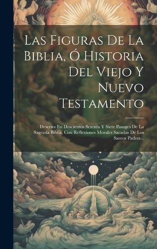 Figuras De La Biblia, Ó Historia Del Viejo Y Nuevo Testamento