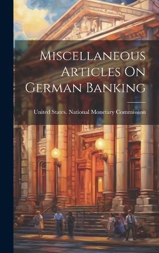 Miscellaneous Articles On German Banking 9781020596858 (Hardback)