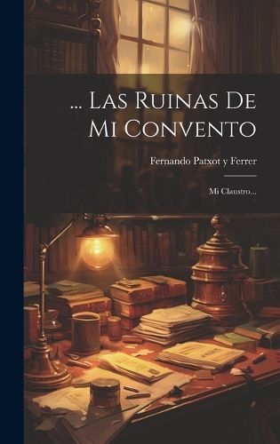 ... Las Ruinas De Mi Convento By Fernando Patxot Y Ferrer (Hardback)
