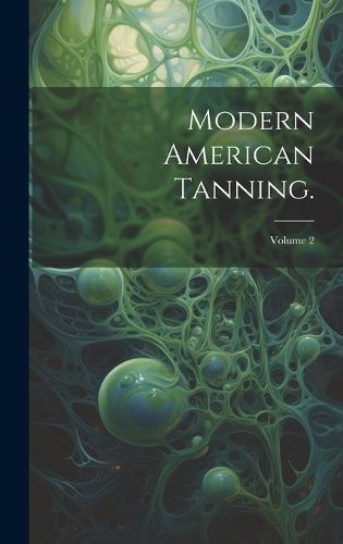 Modern American Tanning.; Volume 2 By Anonymous 9781020599828