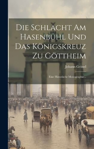 Schlacht am Hasenbühl und das Königskreuz zu Göttheim By Geissel